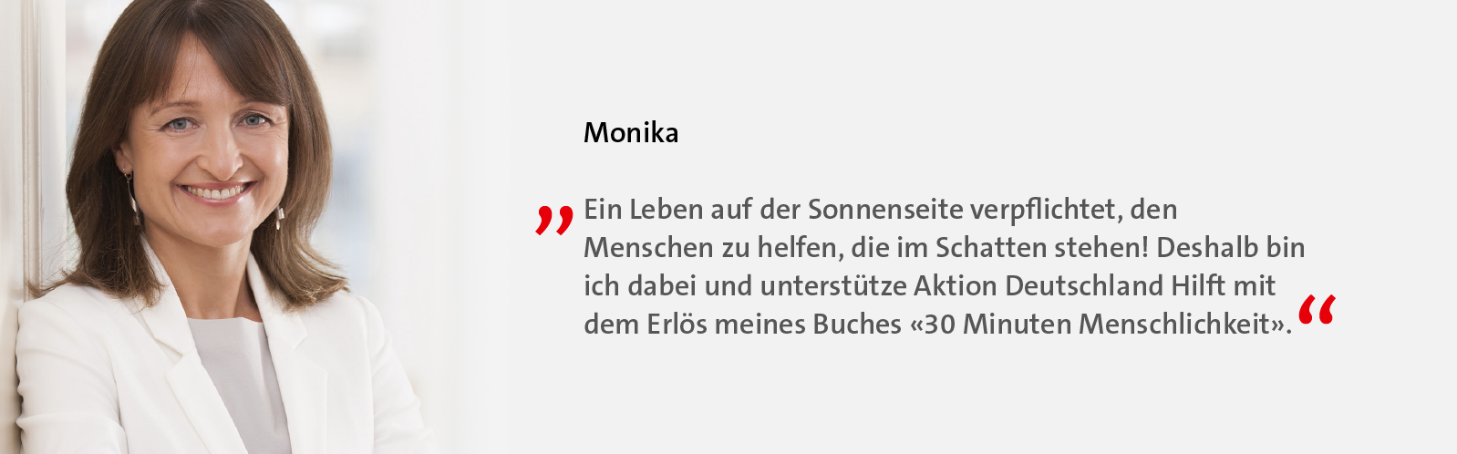 Monika ist Förderer weil: Ein Leben auf der Sonnenseite verpflichtet, den Menschen zu helfen, die im Schatten stehen! 