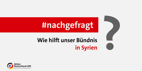 #nachgefragt: Wie hilft unser Bündnis den Menschen in Syrien?