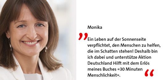 Monika ist Förderer weil: Ein Leben auf der Sonnenseite verpflichtet, den Menschen zu helfen, die im Schatten stehen!