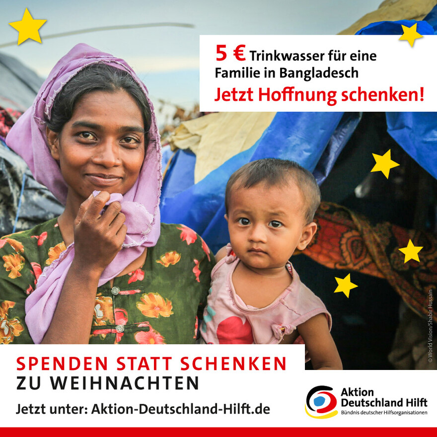 Schon 5 Euro schenken einer Rohingya-Familie in Bangladesch sauberes Trinkwasser und damit Hoffnung und Zuversicht Schon 5 Euro schenken einer Rohingya-Familie in Bangladesch sauberes Trinkwasser und damit Hoffnung und Zuversicht